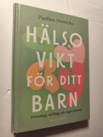 H&auml;lsovikt f&ouml;r ditt barn : vetenskap, verktyg och v&auml;gen fram&aring;t