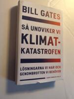 S&aring; undviker vi klimatkatastrofen : l&ouml;sningarna vi har och genombrotten vi beh&ouml;ver