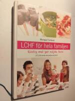 LCHF f&ouml;r hela familjen : riktig mat ger n&ouml;jda barn
