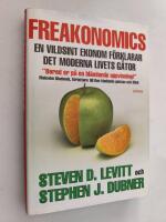 Freakonomics : en vildsint ekonom f&ouml;rklarar det moderna livets g&aring;tor