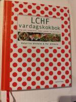 LCHF vardagskokbok : m&aring;nga goda vardagsr&auml;tter, soppor, matl&aring;dor och efterr&auml;tter