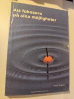 Att fokusera p&aring; sina m&ouml;jligheter : att st&auml;rka ett syns&auml;tt som bygger p&aring; att se m&ouml;jligheterna hos varje individ, grupp och organisation