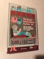 F&ouml;rskolebiblioteket flyttar in! : om att fr&auml;mja spr&aring;kutveckling och att stimulera till l&auml;sning