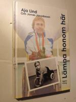L&auml;mna honom h&auml;r : boken om Jonas Jacobsson - v&auml;rldens fr&auml;mste manliga paralympier