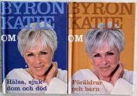 Byron Katie om... H&auml;lsa, sjukdom och d&ouml;d & Byron Katie om... f&ouml;r&auml;ldrar och barn