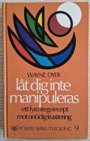 L&aring;t dig inte manipuleras : en 4-stegs kur mot on&ouml;diga frustrationer