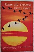 Resan till Friheten. Sj&auml;lvbiografi fr&aring;n en av grundarna utav Findhorn Centret