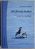 Att f&ouml;rst&aring; skolan - En teori om skolan som institution och skolor som organisationer