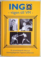 INGO - v&auml;gen till VM : en pressfotografs fokus p&aring; boxningslegenden Ingemar Johansson
