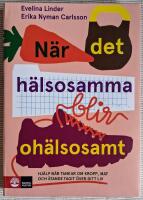 N&auml;r det h&auml;lsosamma blir oh&auml;lsosamt : hj&auml;lp n&auml;r tankar om kropp, mat och &auml;tande tagit &ouml;ver ditt liv