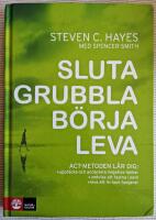 Sluta grubbla b&ouml;rja leva. ACT-metoden l&auml;r dig: uppt&auml;cka och acceptera negativa tankar, undvika att fastna i dem, leva ett liv som fungerar