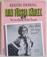 Min f&ouml;rsta k&auml;rlek eller N&auml;r jag &auml;lskade Shirley Temple : En ber&auml;ttelse