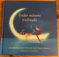 Under m&aring;nens trollmakt : Bilderbokskonst f&ouml;r barn fr&aring;n hela v&auml;rlden