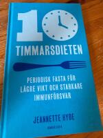 10-timmarsdieten : periodisk fasta f&ouml;r l&auml;gre vikt och starkare immunf&ouml;rsvar