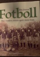 Fotboll : hur v&auml;rldens st&ouml;rsta sport v&auml;xte fram