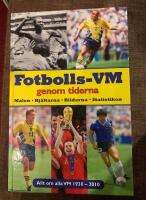 Fotbolls-VM genom tiderna : m&aring;len, hj&auml;ltarna, bilderna, statistiken : allt om alla VM 1930-2010