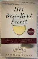 Her Best Kept Secret - Why women drink and how they can regain control