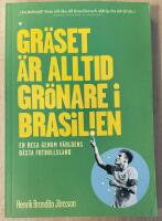 Gr&auml;set &auml;r alltid gr&ouml;nare i Brasilien : en resa genom v&auml;rldens b&auml;sta fotbollsl