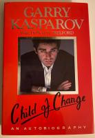 Child of Change: the autobiography of Garry Kasparov