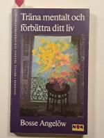 Tr&auml;na mentalt och f&ouml;rb&auml;ttra ditt liv : Handbok i mental tr&auml;ning och stresshantering