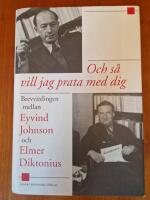 Och s&aring; vill jag prata med dig : brevv&auml;xlingen mellan Eyvind Johnson och Elmer Diktonius