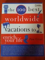 the 100 best worldwide vacations to enrich your life