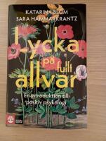 Lycka p&aring; fullt allvar : en introduktion till positiv psykologi