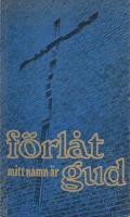 F&ouml;rl&aring;t mitt namn &auml;r Gud : andakter f&ouml;r unga och vuxna