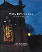 Visby domkyrka : d&auml;r himmel och jord m&ouml;ts / Visby Cathedral : where heaven and earth meet