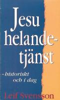 Jesu helandetj&auml;nst : historiskt och i dag