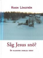 S&aring;g Jesus sn&ouml;? : om helighetens innerliga n&auml;rhet