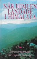 N&auml;r himlen landade i Himalaya : [ett resereportage]