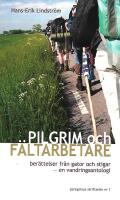 Pilgrim och f&auml;ltarbete Ber&auml;ttelser fr&aring;n v&aring;ra gator och stigar - en vandringsantologi