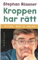 Kroppen har r&auml;tt : [myter, mat & h&auml;lsa]