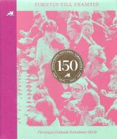 Forntid till framtid - F&ouml;reningen Gotlands fornv&auml;nner 1875-2015 150