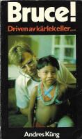 Bruce! : driven av k&auml;rlek eller ---