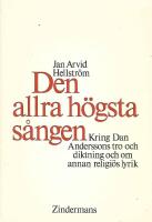 Den allra h&ouml;gsta s&aring;ngen : studier kring Dan Anderssons religi&ouml;sa diktning, den v&auml;stindiska Rasta-r&ouml;relsen och den religionsvetenskapliga forskningen kring den religi&ouml;sa s&aring;ngen