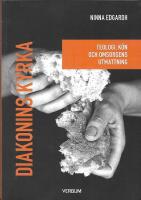 Diakonins kyrka : Teologi, k&ouml;n och omsorgens utmattning