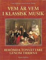 Vem &auml;r vem i klassisk musik : ber&ouml;mda tons&auml;ttare genom tiderna