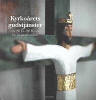 Kyrko&aring;rets gudstj&auml;nster 2015-2016 : en inspirationsbok