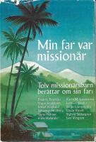 Min far var mission&auml;r: tolv mission&auml;rsbarn ber&auml;ttar om sin far