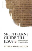 Skeptikerns guide till Jesus. D 2 : om Jesu identitet och uppst&aring;ndelse