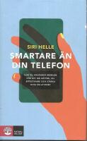 Smartare &auml;n din telefon : hur du anv&auml;nder mobilen f&ouml;r att m&aring; b&auml;ttre, bli effektivare och st&auml;rka dina relationer