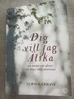 Dig vill jag &auml;lska - om modet och g&aring;van att leva i n&auml;ra relationer