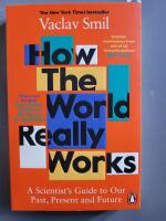 How the World Really Works - A Scientist's Guide to Our Past, Present and F