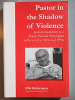 Pastor in the shadow of violence : Gustavo Guti&eacute;rrez as a public pastoral theologian in Peru in the 1980s and 1990s