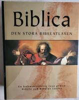 Biblica - den stora bibelatlasen : en kulturhistorisk resa genom Bibeln och Bibelns l&auml;nder