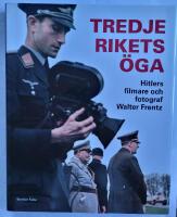 Tredje rikets &ouml;ga : Hitlers filmare och fotograf Walter Frentz