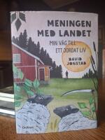 Meningen med landet : min v&auml;g till ett jordat liv