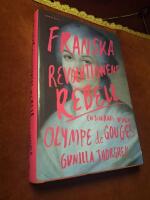 Franska revolutionens rebell : en biografi &ouml;ver Olympe de Gouges